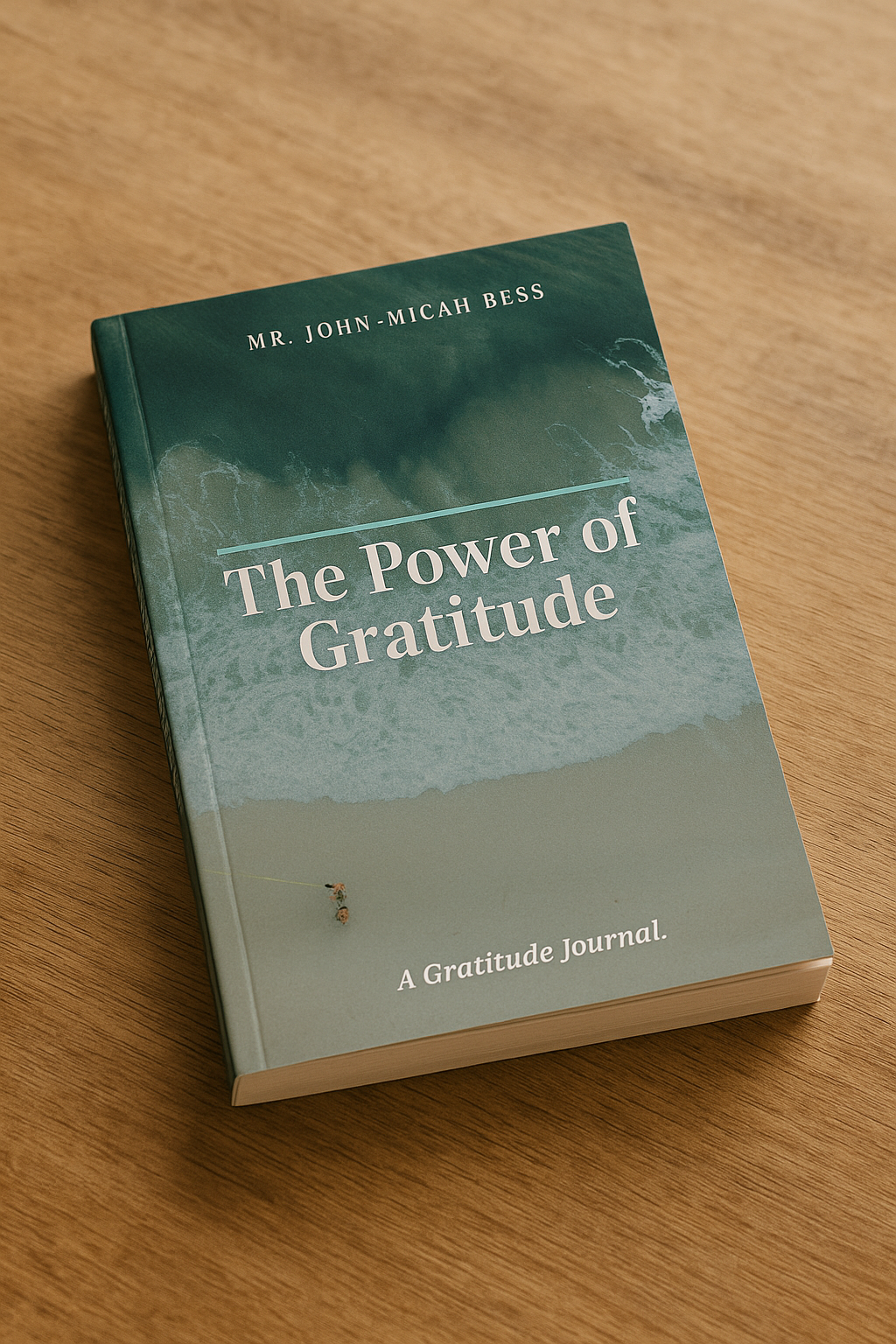 The Power of Gratitude: A 90-Day Guided Gratitude Journal by Mr. John-Micah Bess